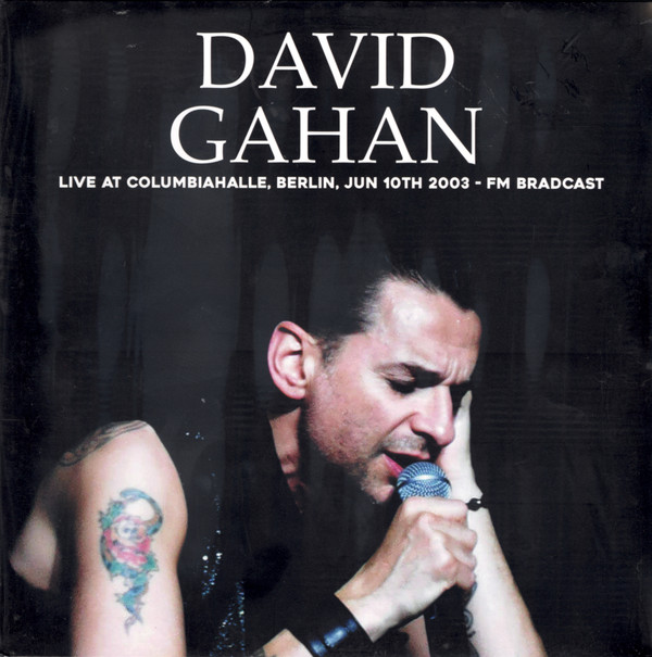 DAVID GAHAN — Live At Columbiahalle. Berlin. Jun 10th 2003 - Fm Broadcast