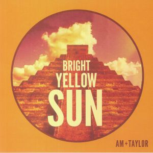 AM TAYLOR — Bright Yellow Sun