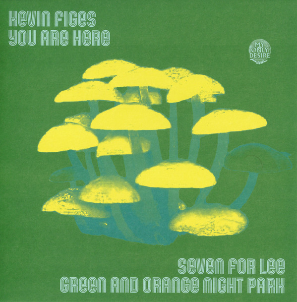 KEVIN FIGES & YOU ARE HERE — SEVEN FOR LEE / GREEN AND ORAN