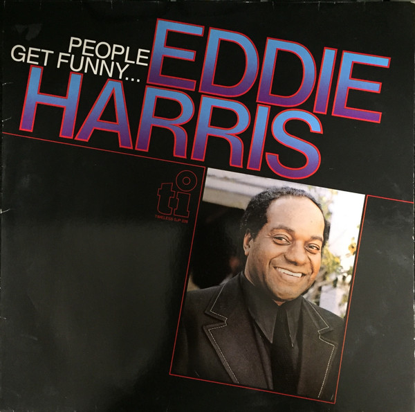 EDDIE HARRIS — PEOPLE GET FUNNY...