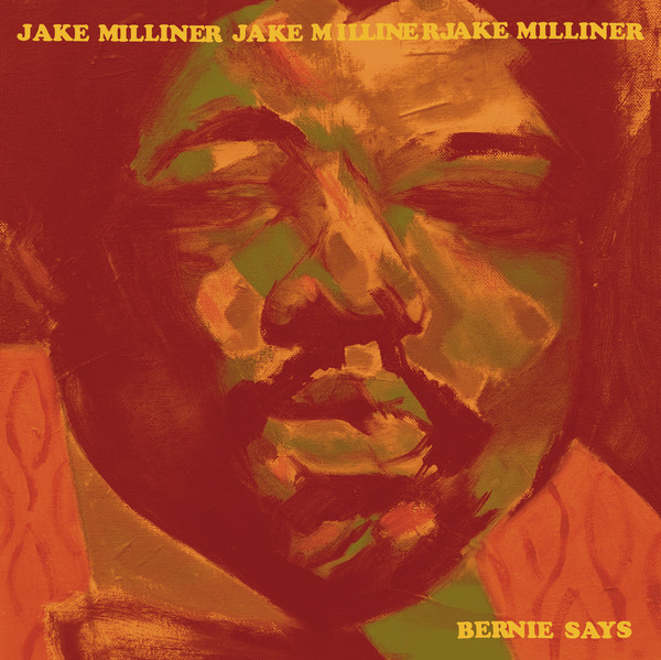 JAKE MILLINER — BERNIE SAYS