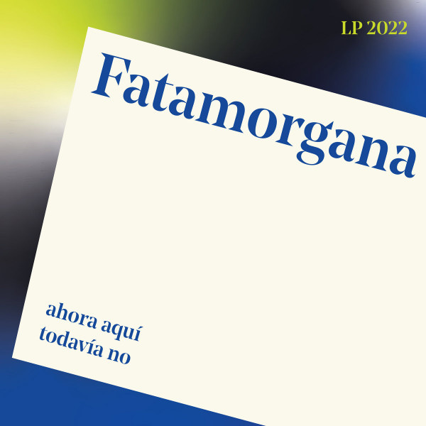 FATAMORGANA — Ahora Aqui. Todavia No