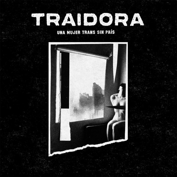 TRAIDORA — UNA MUJER TRANS SIN PA√≠S