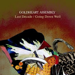 GOLDHEART ASSEMBLY — LAST DECADE - GOING DOWN WELL