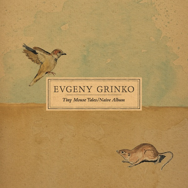 EVGENY GRINKO — TINY MOUSE TALES/NAIVE ALBUM