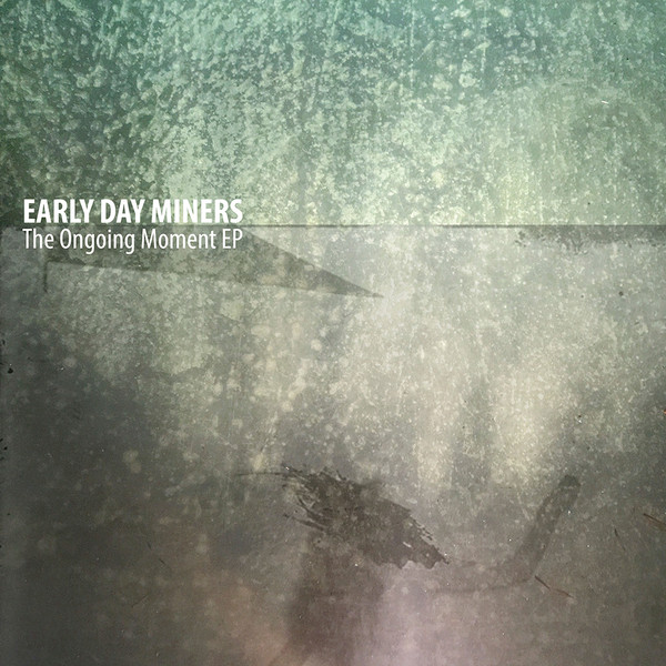 EARLY DAY MINERS — THE ONGOING MOMENT EP