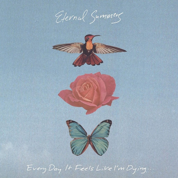 ETERNAL SUMMERS — Every Day It Feels Like IM Dying