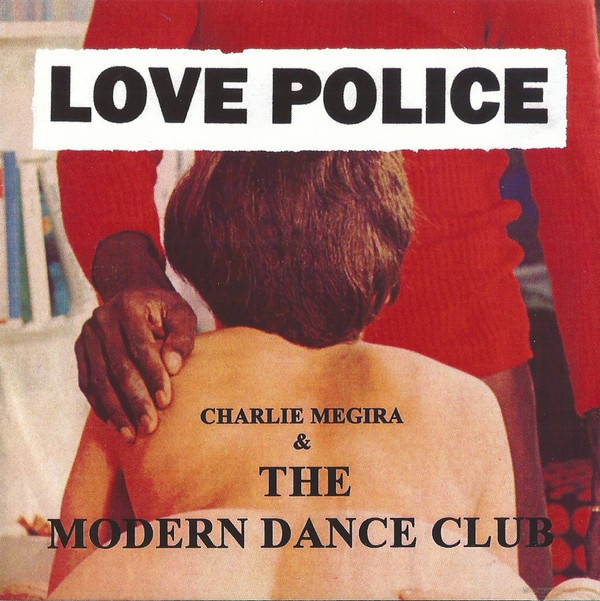 CHARLIE MEGIRA & THE MODERN DANCE CLUB — LOVE POLICE