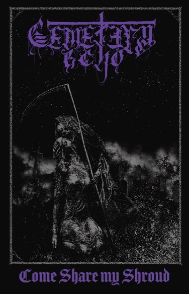 CEMETERY ECHO — COME SHARE MY SHROUD