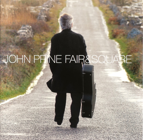 JOHN PRINE — FAIR & SQUARE