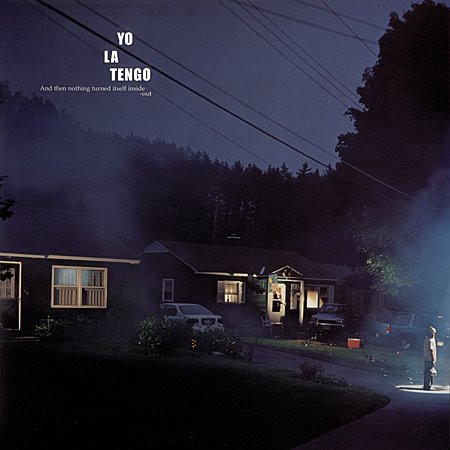 YO LA TENGO — AND THEN NOTHING TURNED ITSELF INSIDE-OUT