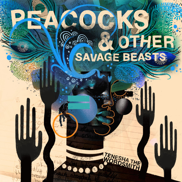TENESHA THE WORDSMITH — Peacocks & Other Savage Beasts