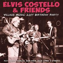 ELVIS COSTELLO & FRIENDS — Village Music 21st Birthday Party