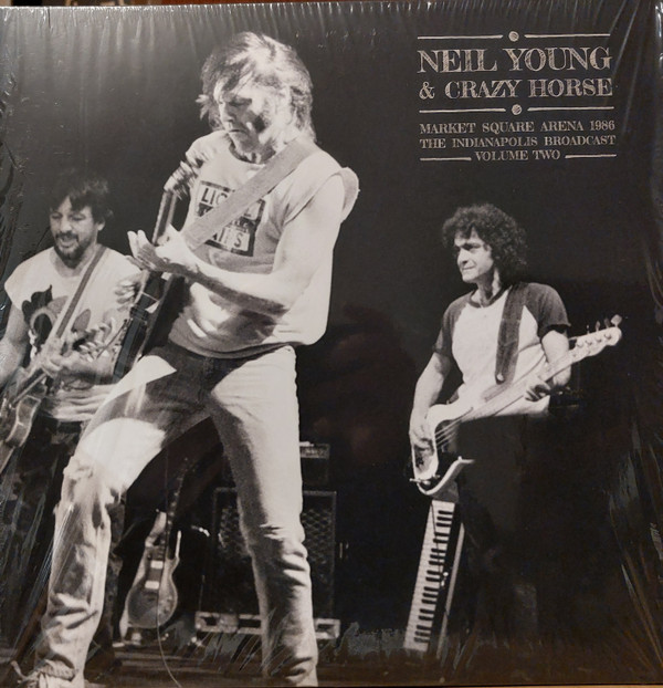 NEIL YOUNG & CRAZY HORSE — Market Square Arena 1986 Vol. 2