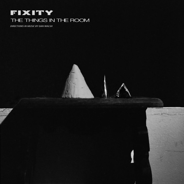 FIXITY — The Things In The Room