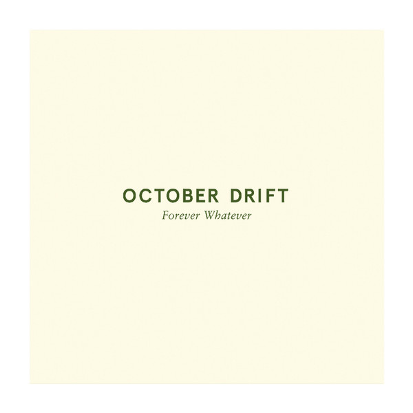 OCTOBER DRIFT — FOREVER WHATEVER