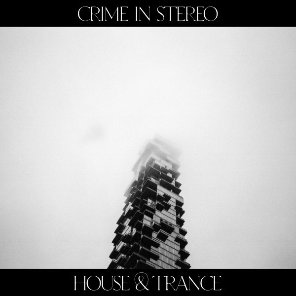 CRIME IN STEREO — HOUSE & TRANCE