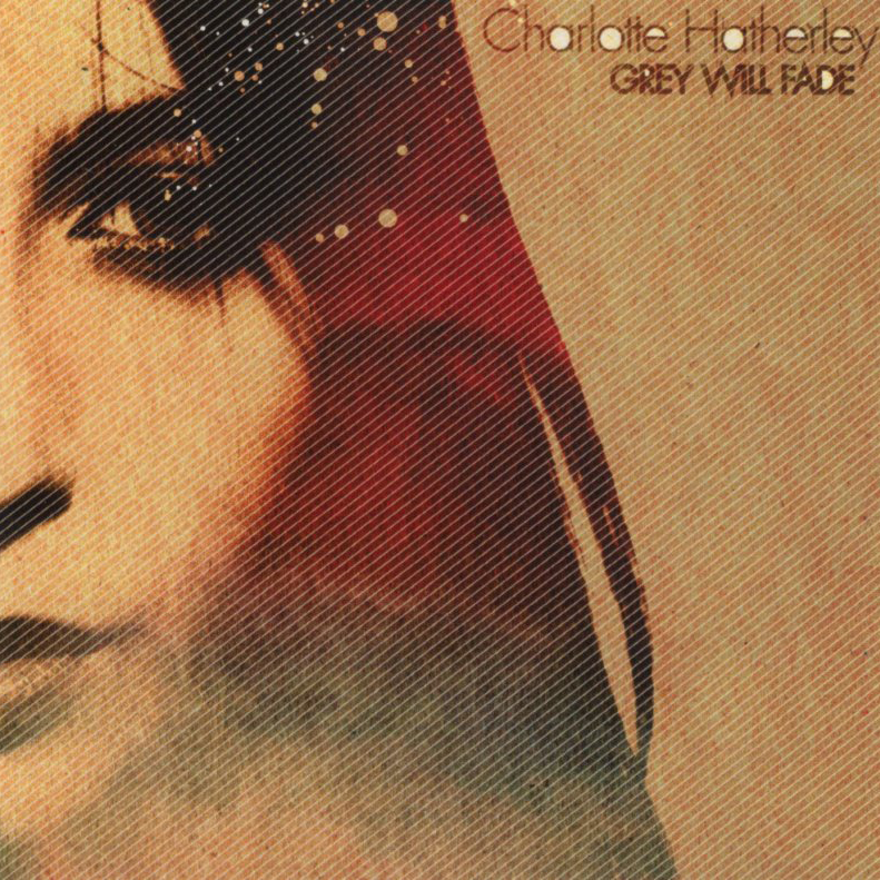 CHARLOTTE HATHERLEY — GREY WILL FADE