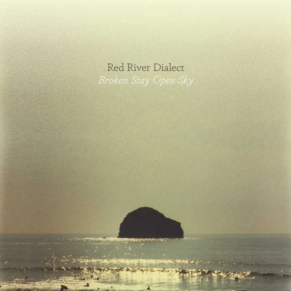 RED RIVER DIALECT — BROKEN STAY OPEN SKY