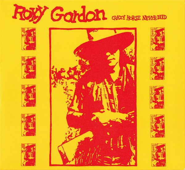 ROXY GORDON — CRAZY HORSE NEVER DIED
