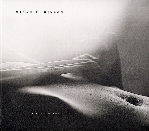 MICAH P. HINSON — I LIE TO YOU