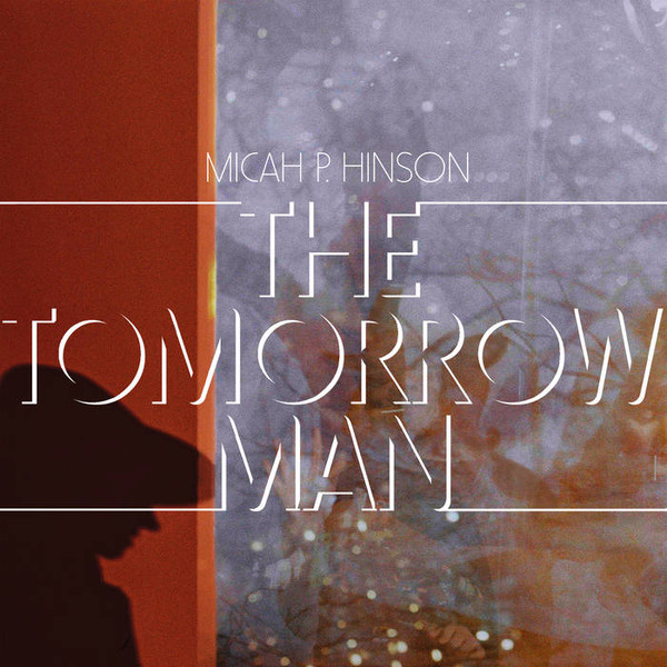 MICAH P. HINSON — THE TOMORROW MAN