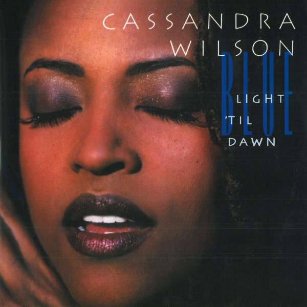 CASSANDRA WILSON — BLUE LIGHT TIL DAWN