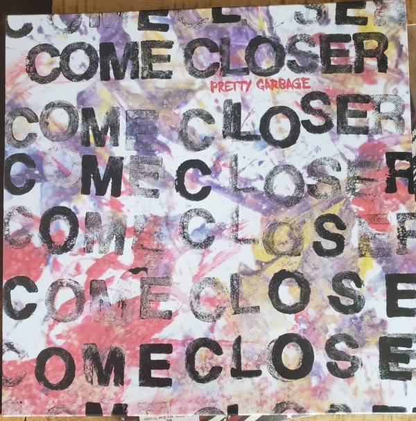 COME CLOSER — Pretty Garbage
