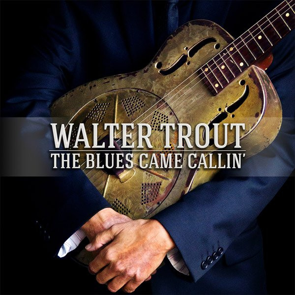 WALTER TROUT — THE BLUES CAME CALLIN