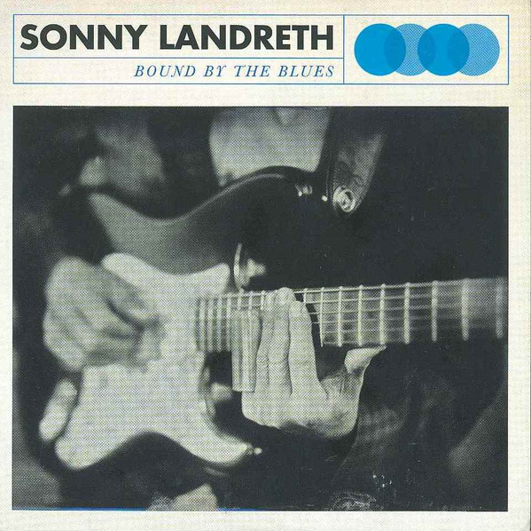 SONNY LANDRETH — BOUND BY THE BLUES