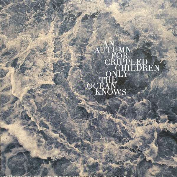 AN AUTUMN FOR CRIPPLED CHILDRE — ONLY THE OCEAN KNOWS