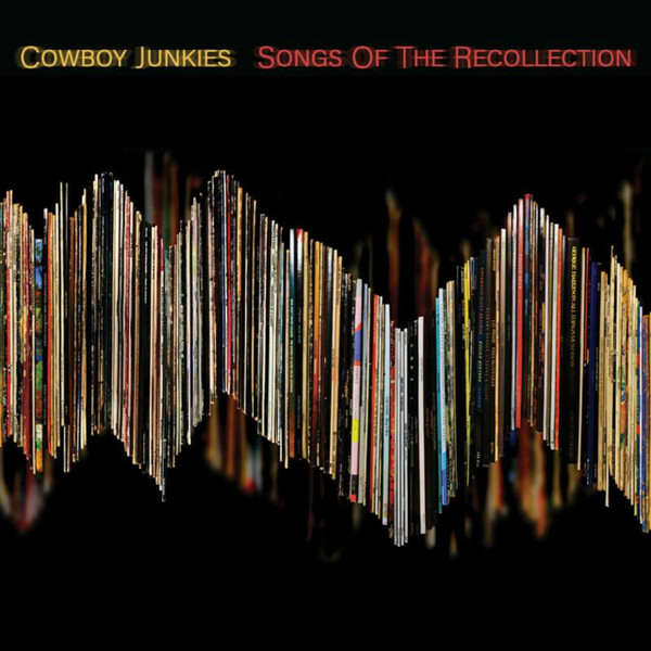 COWBOY JUNKIES — SONGS OF THE RECOLLECTION