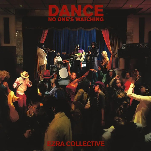 EZRA COLLECTIVE — DANCE, NO ONES WATCHING