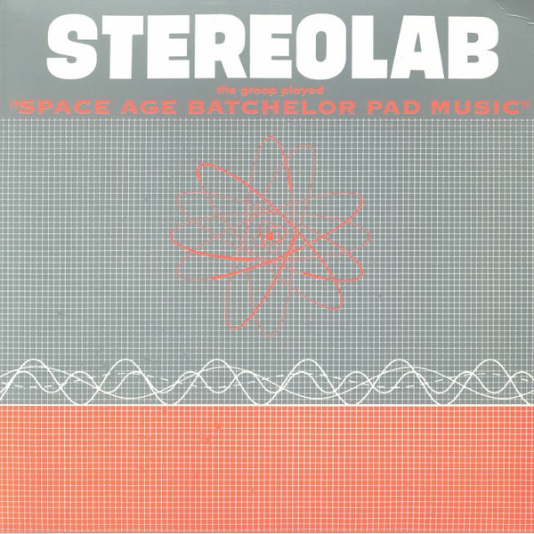 STEREOLAB — THE GROOP PLAYED SPACE AGE BACHELOR PAD MUSIC