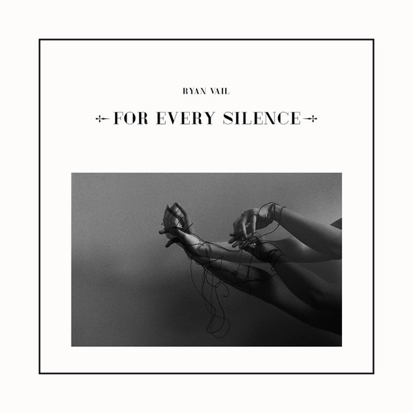 RYAN VAIL — FOR EVERY SILENCE