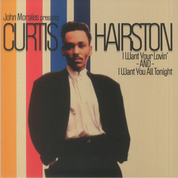 John Morales Presents Curtis Hairston — I Want Your Lovin' / I Want You All Tonight