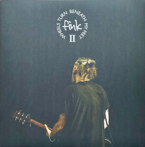 FINK — WHEELS TURN BENEATH MY FEET VOL II