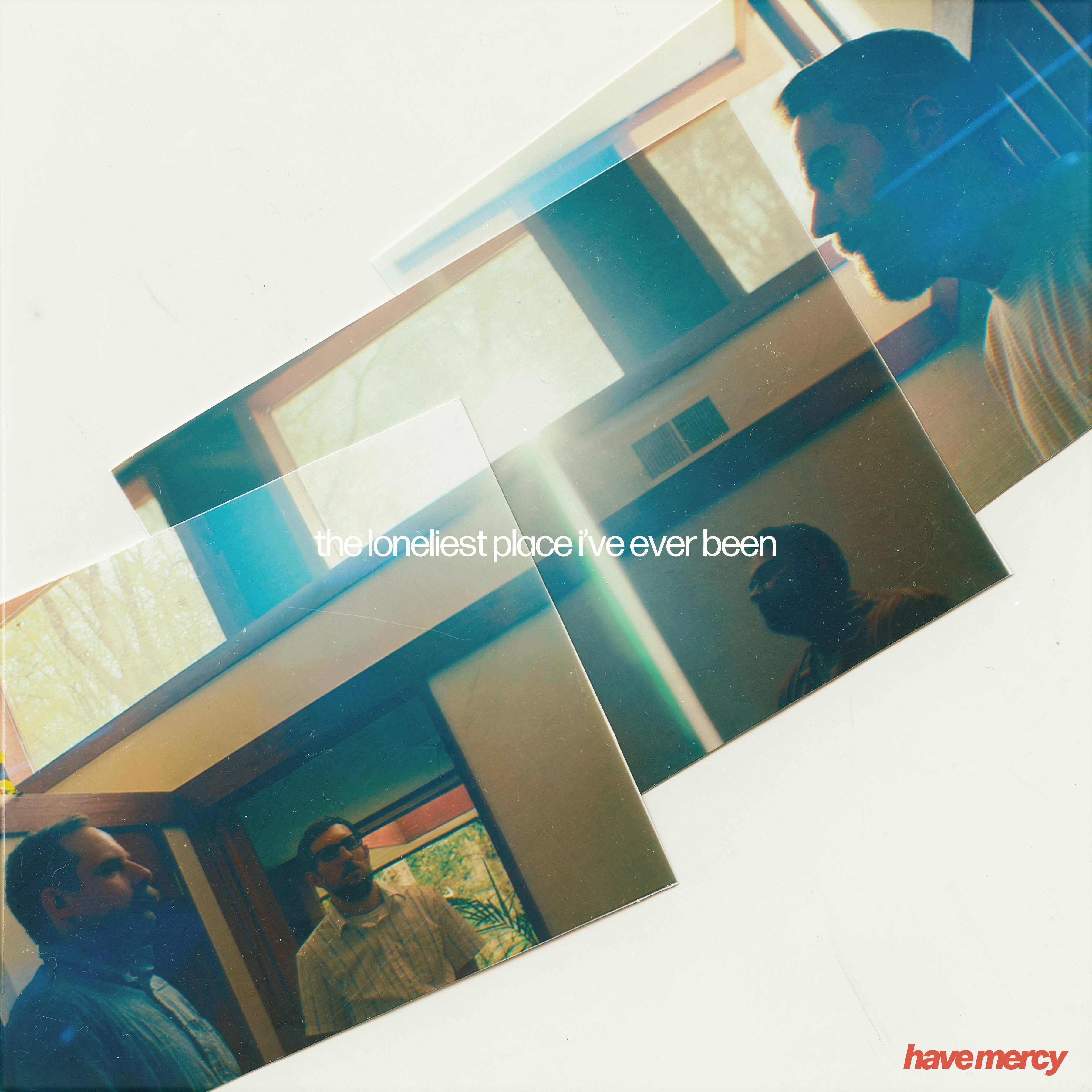 HAVE MERCY — THE LONELIEST PLACE I'VE EVER BEEN