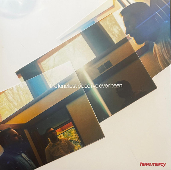 HAVE MERCY — THE LONELIEST PLACE I'VE EVER BEEN