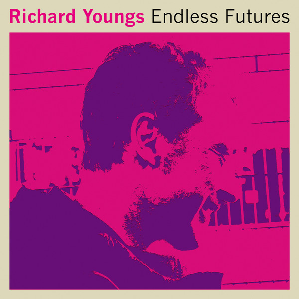 RICHARD YOUNGS — ENDLESS FUTURES