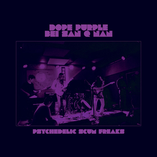 DOPE PURPLE & BEI SAN Q NAN — Psychedelic Scum Freaks