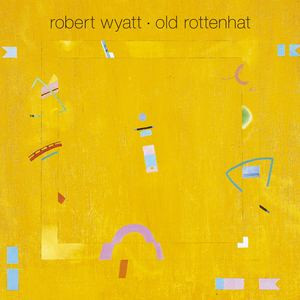 ROBERT WYATT — OLD ROTTENHAT