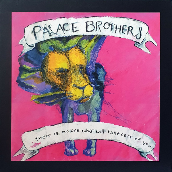 THE PALACE BROTHERS — THERE IS NO-ONE WHAT WILL TAKE CARE OF YOU