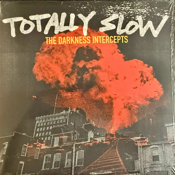 TOTALLY SLOW — THE DARKNESS INTERCEPTS