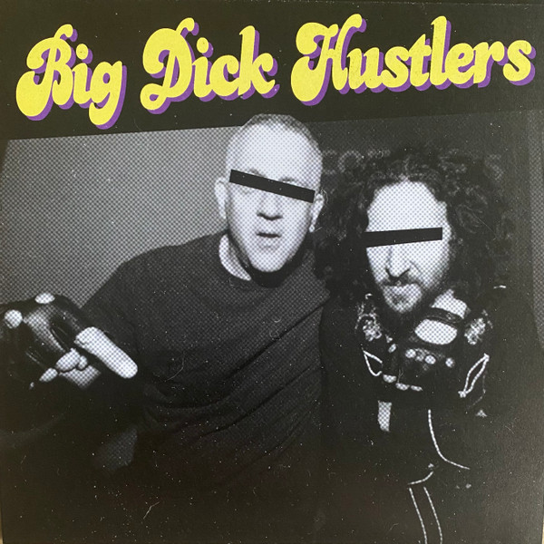BIG DICK HUSTLERS — Bitches & Hos / Just A Friend