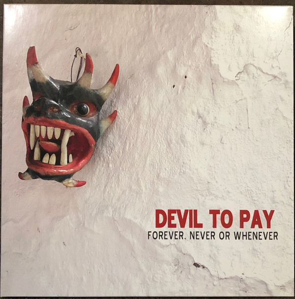 DEVIL TO PAY — Forever Never Or Whenever