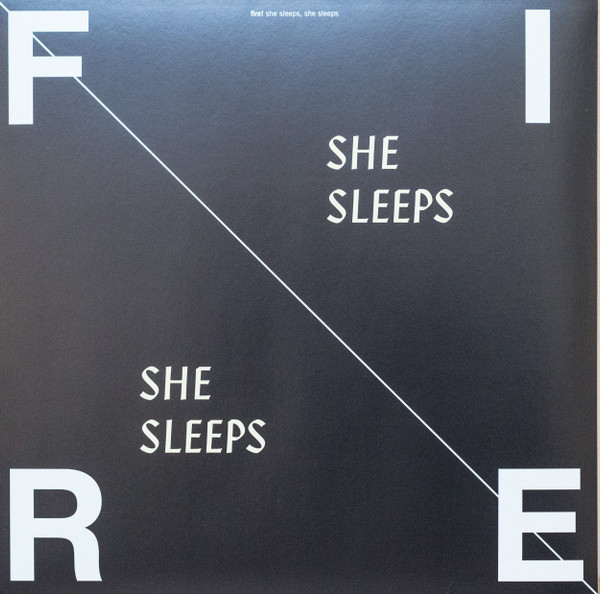 FIRE! — SHE SLEEPS, SHE SLEEPS