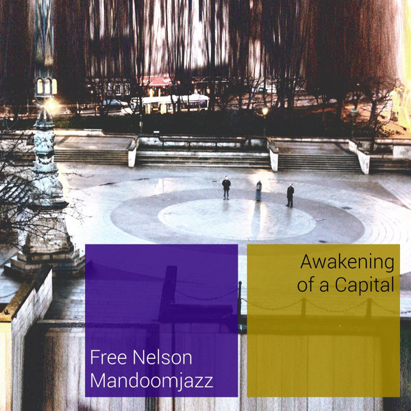 FREE NELSON MANDOOMJAZZ — Awakening Of A Capital
