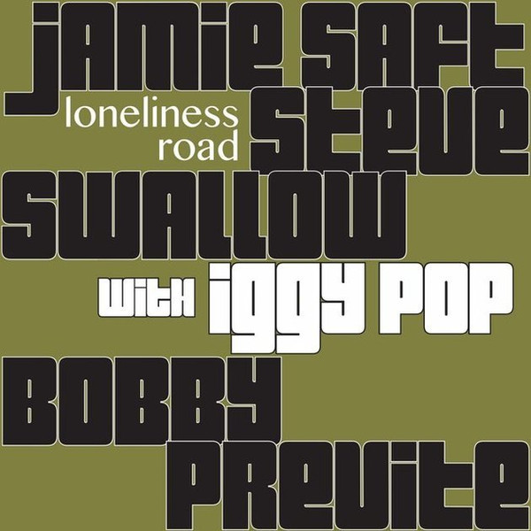 JAMIE SAFT / STEVE SWALLOW / BOBBY PREVITE WITH IGGY POP — Loneliness Road