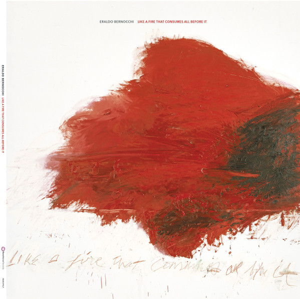 ERALDO BERNOCCHI — Like A Fire That Consumes All Before It